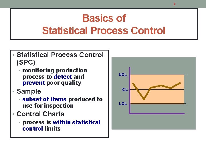 2 Basics of Statistical Process Control • Statistical Process Control (SPC) • monitoring production