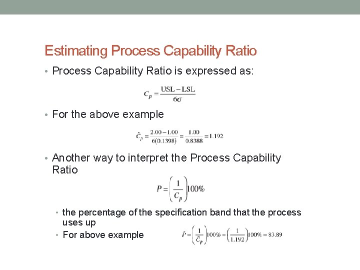 Estimating Process Capability Ratio • Process Capability Ratio is expressed as: • For the