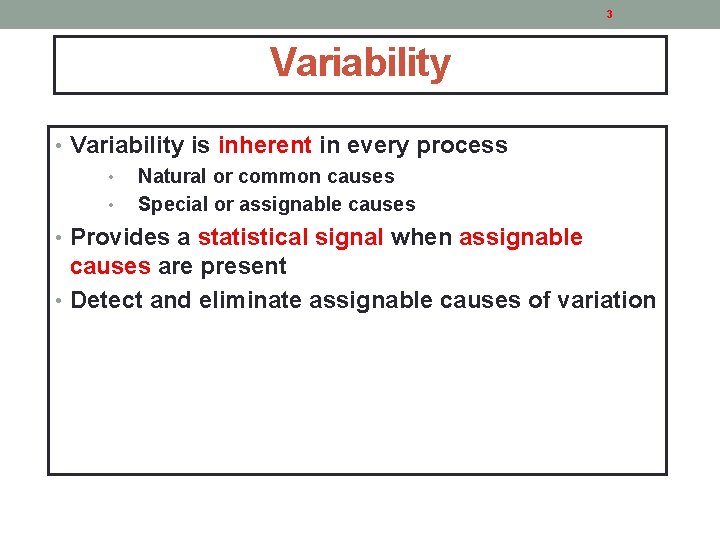 3 Variability • Variability is inherent in every process • Natural or common causes