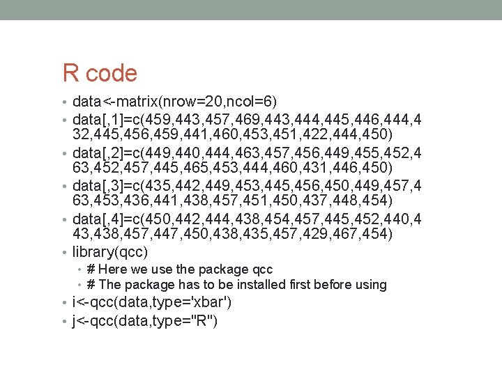 R code • data<-matrix(nrow=20, ncol=6) • data[, 1]=c(459, 443, 457, 469, 443, 444, 445,