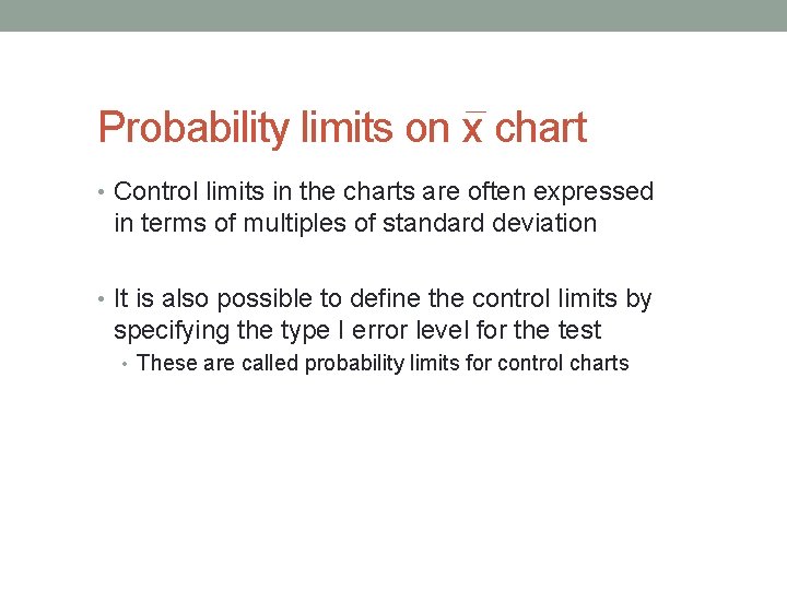 Probability limits on x chart • Control limits in the charts are often expressed