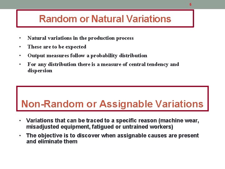 5 Random or Natural Variations • Natural variations in the production process • These