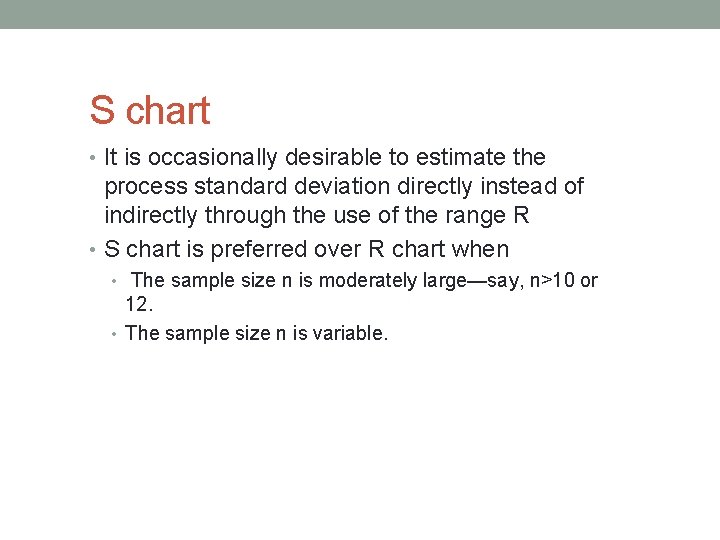 S chart • It is occasionally desirable to estimate the process standard deviation directly