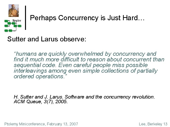 Perhaps Concurrency is Just Hard… Sutter and Larus observe: “humans are quickly overwhelmed by