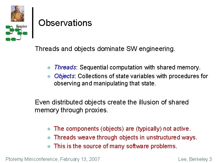 Observations Threads and objects dominate SW engineering. l l Threads: Sequential computation with shared