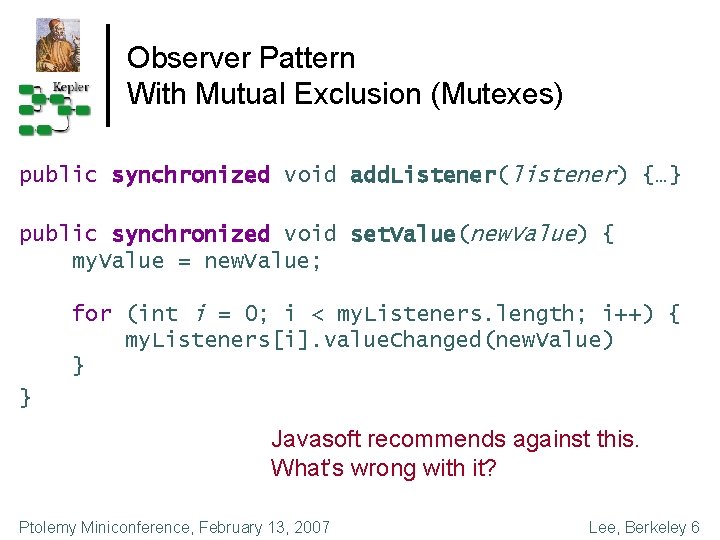 Observer Pattern With Mutual Exclusion (Mutexes) public synchronized void add. Listener(listener) {…} public synchronized