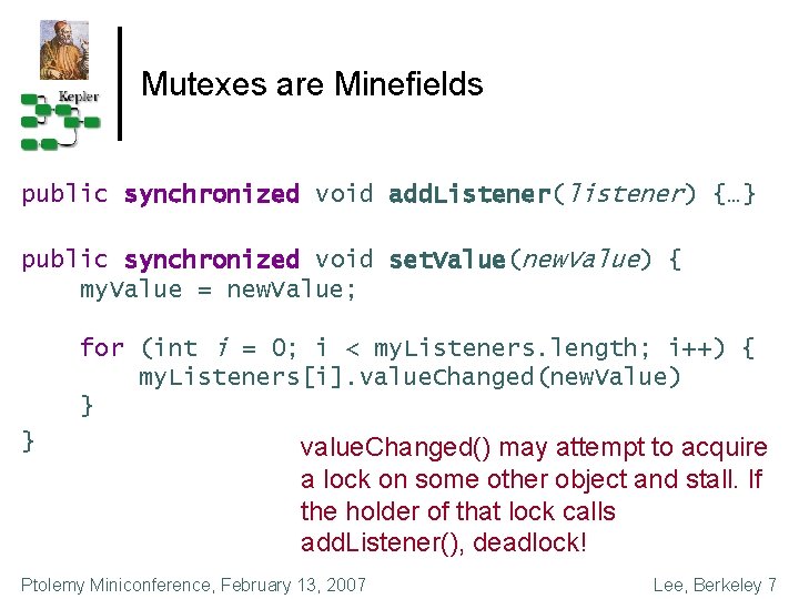 Mutexes are Minefields public synchronized void add. Listener(listener) {…} public synchronized void set. Value(new.