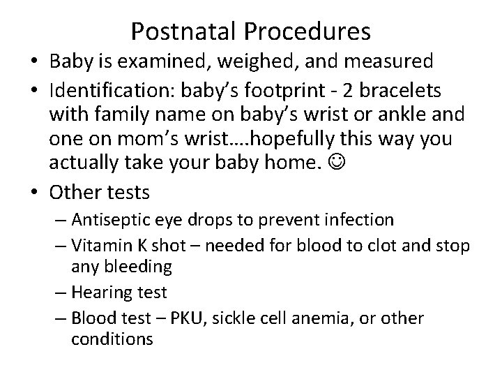 Postnatal Procedures • Baby is examined, weighed, and measured • Identification: baby’s footprint -