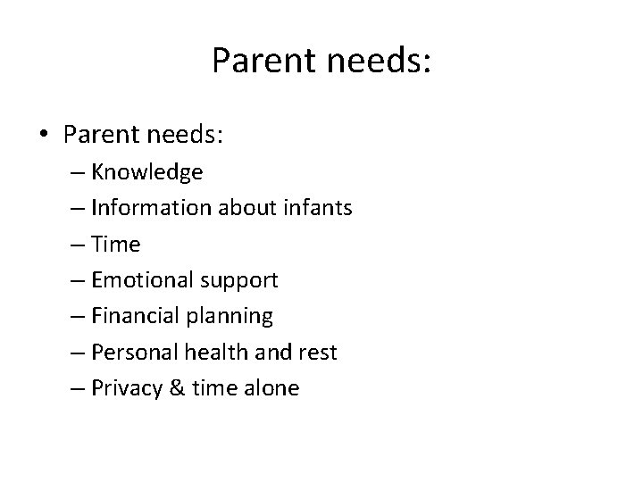 Parent needs: • Parent needs: – Knowledge – Information about infants – Time –