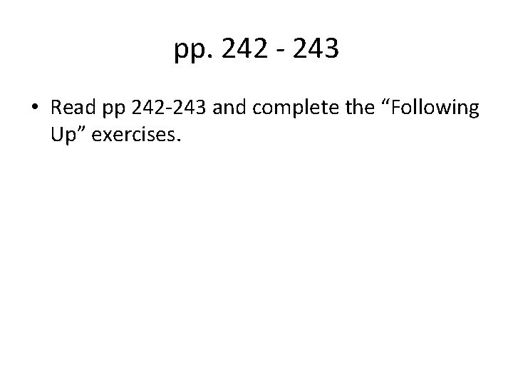 pp. 242 - 243 • Read pp 242 -243 and complete the “Following Up”