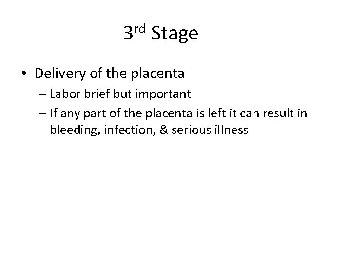 3 rd Stage • Delivery of the placenta – Labor brief but important –