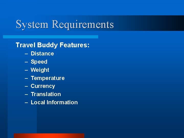 System Requirements Travel Buddy Features: – – – – Distance Speed Weight Temperature Currency