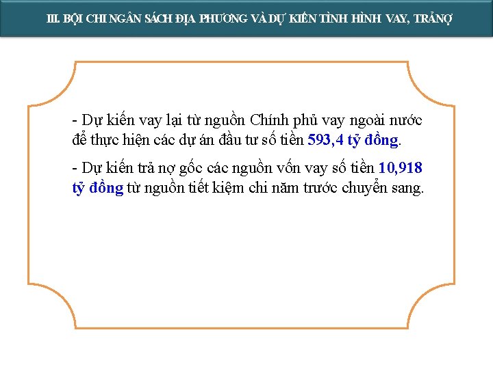 III. BỘI CHI NG N SÁCH ĐỊA PHƯƠNG VÀ DỰ KIẾN TÌNH HÌNH VAY,