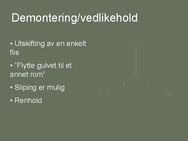 Demontering/vedlikehold • Utskifting av en enkelt flis • ”Flytte gulvet til et annet rom”