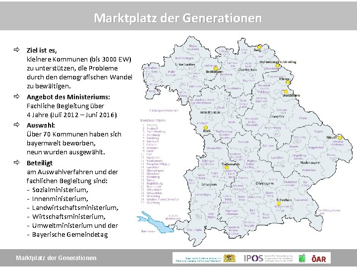 Marktplatz der Generationen Ziel ist es, kleinere Kommunen (bis 3000 EW) zu unterstützen, die