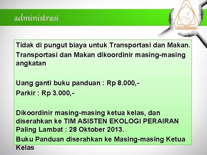 administrasi Tidak di pungut biaya untuk Transportasi dan Makan dikoordinir masing-masing angkatan Uang ganti