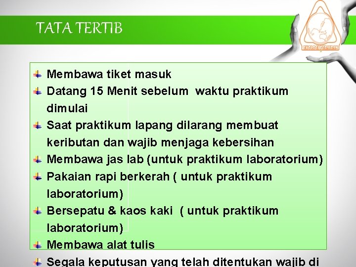 TATA TERTIB Membawa tiket masuk Datang 15 Menit sebelum waktu praktikum dimulai Saat praktikum