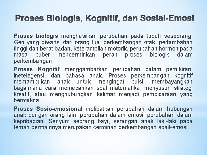 Proses biologis menghasilkan perubahan pada tubuh seseorang. Gen yang diwarisi dari orang tua, perkembangan