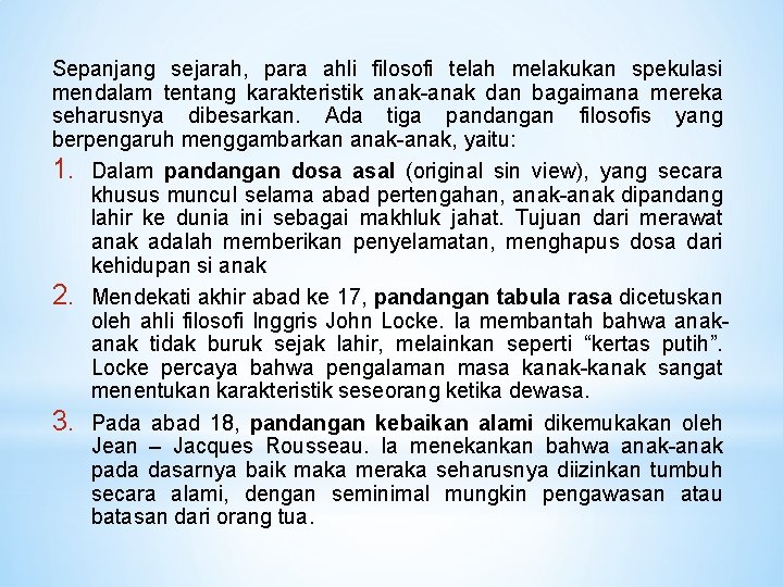 Sepanjang sejarah, para ahli filosofi telah melakukan spekulasi mendalam tentang karakteristik anak-anak dan bagaimana