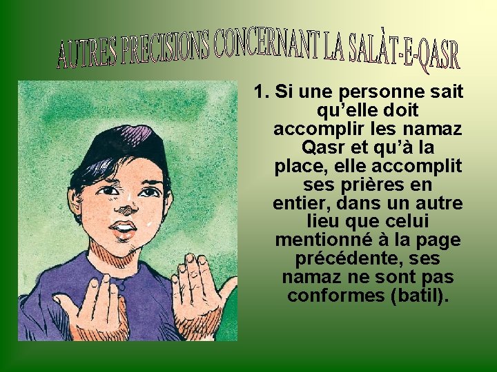 1. Si une personne sait qu’elle doit accomplir les namaz Qasr et qu’à la