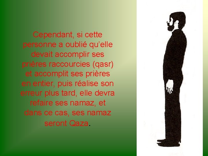 Cependant, si cette personne a oublié qu’elle devait accomplir ses prières raccourcies (qasr) et