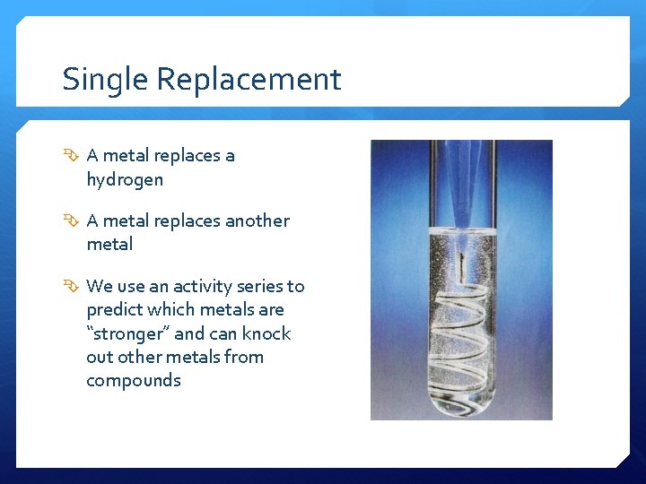 Single Replacement A metal replaces a hydrogen A metal replaces another metal We use
