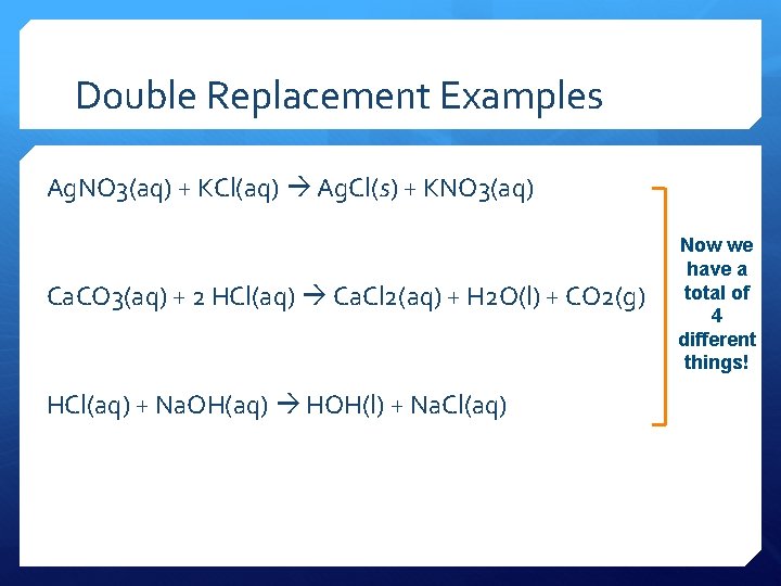 Double Replacement Examples Ag. NO 3(aq) + KCl(aq) Ag. Cl(s) + KNO 3(aq) Ca.