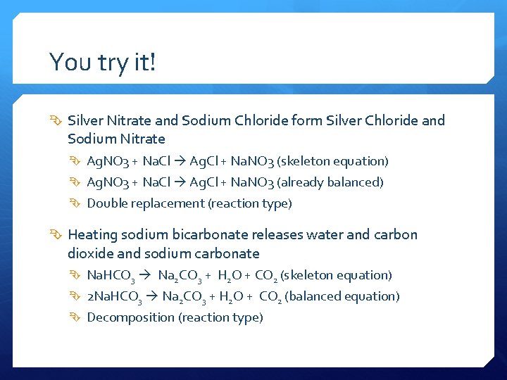 You try it! Silver Nitrate and Sodium Chloride form Silver Chloride and Sodium Nitrate
