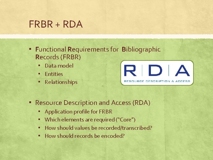 FRBR + RDA ▪ Functional Requirements for Bibliographic Records (FRBR) ▪ Data model ▪