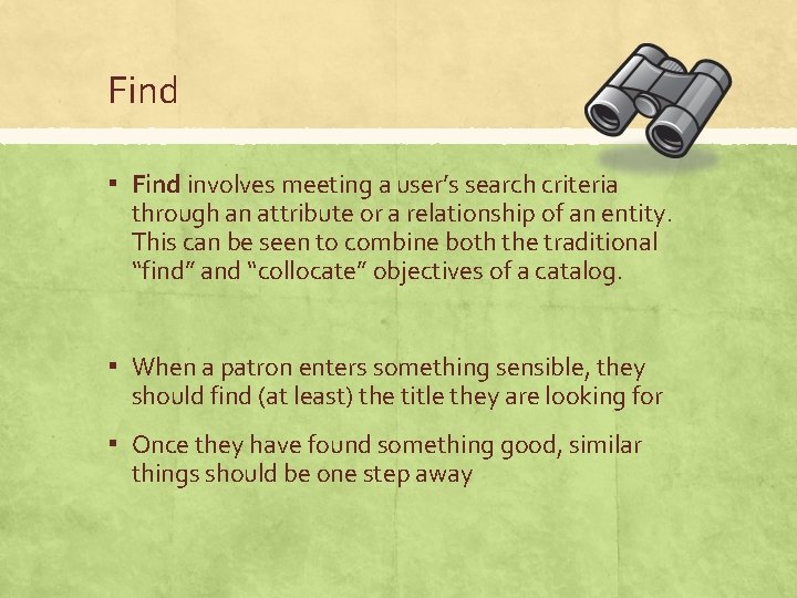 Find ▪ Find involves meeting a user’s search criteria through an attribute or a