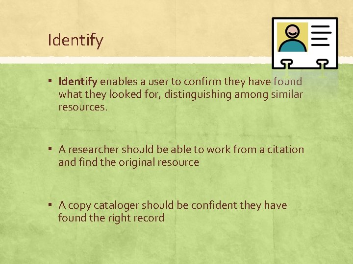 Identify ▪ Identify enables a user to confirm they have found what they looked