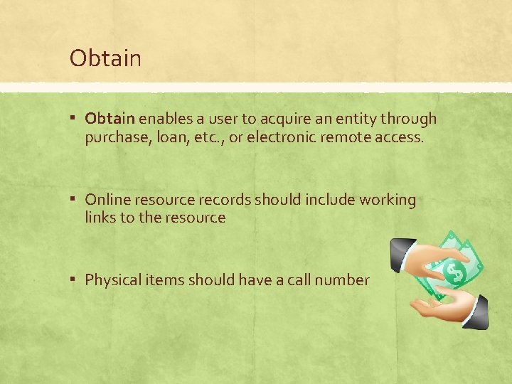 Obtain ▪ Obtain enables a user to acquire an entity through purchase, loan, etc.