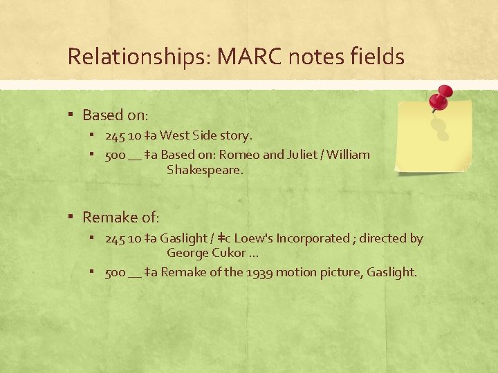 Relationships: MARC notes fields ▪ Based on: ▪ 245 10 ‡a West Side story.