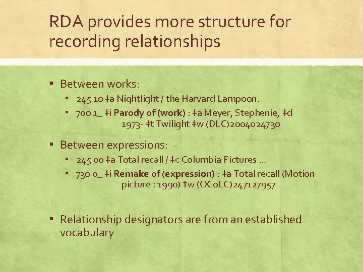 RDA provides more structure for recording relationships ▪ Between works: ▪ 245 10 ‡a