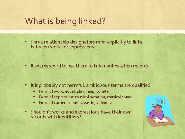 What is being linked? ▪ Some relationship designators refer explicitly to links between works