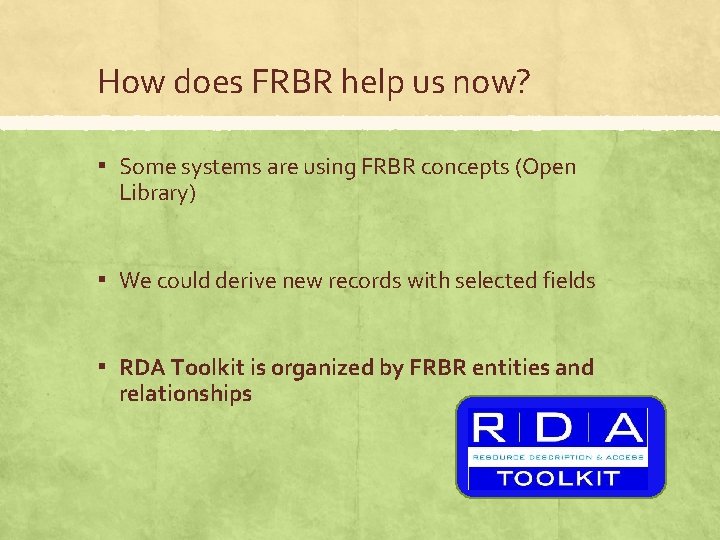 How does FRBR help us now? ▪ Some systems are using FRBR concepts (Open
