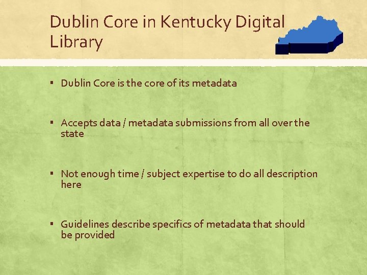 Dublin Core in Kentucky Digital Library ▪ Dublin Core is the core of its