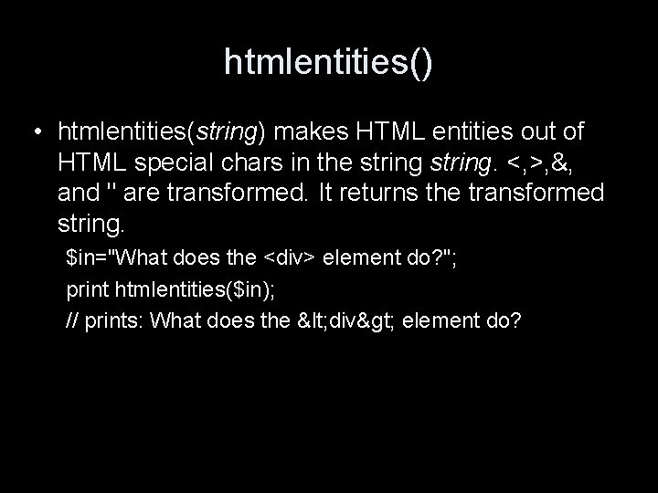 htmlentities() • htmlentities(string) makes HTML entities out of HTML special chars in the string.