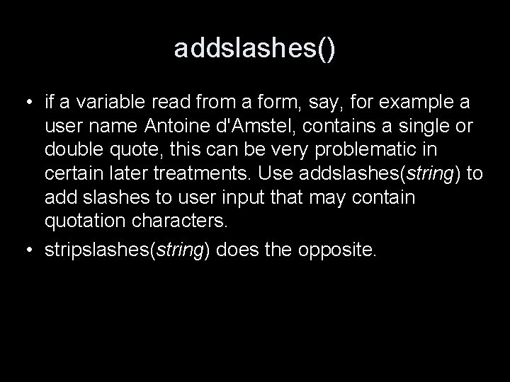 addslashes() • if a variable read from a form, say, for example a user