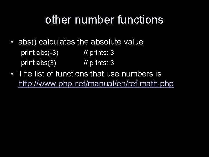 other number functions • abs() calculates the absolute value print abs(-3) print abs(3) //