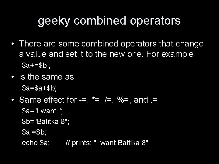 geeky combined operators • There are some combined operators that change a value and