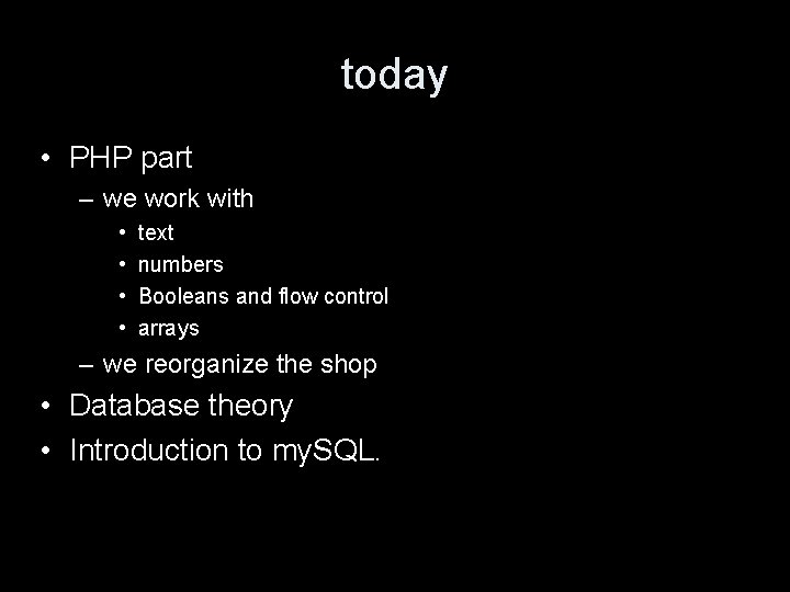 today • PHP part – we work with • • text numbers Booleans and