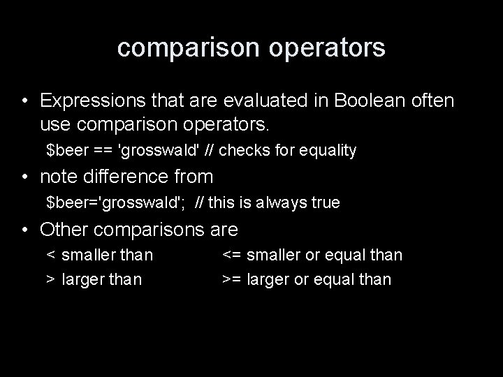 comparison operators • Expressions that are evaluated in Boolean often use comparison operators. $beer