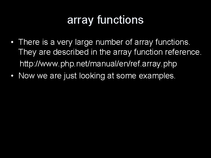 array functions • There is a very large number of array functions. They are