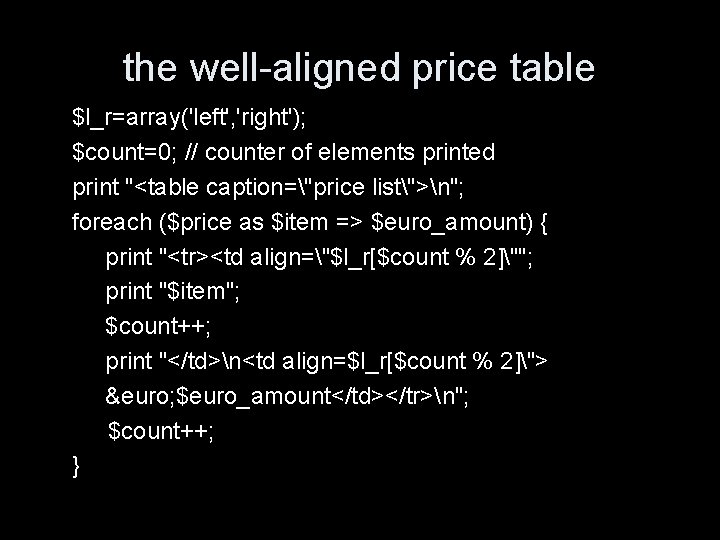 the well-aligned price table $l_r=array('left', 'right'); $count=0; // counter of elements printed print "<table