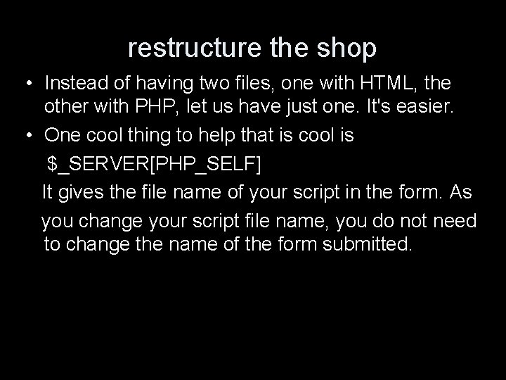 restructure the shop • Instead of having two files, one with HTML, the other
