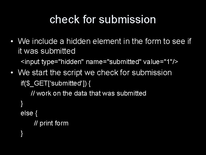 check for submission • We include a hidden element in the form to see