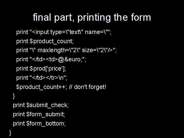 final part, printing the form print "<input type="text" name=""; print $product_count; print "" maxlength="2"