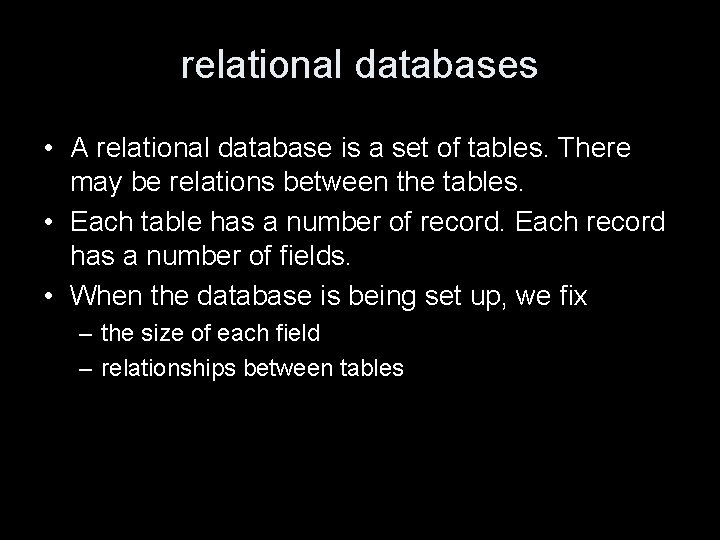 relational databases • A relational database is a set of tables. There may be