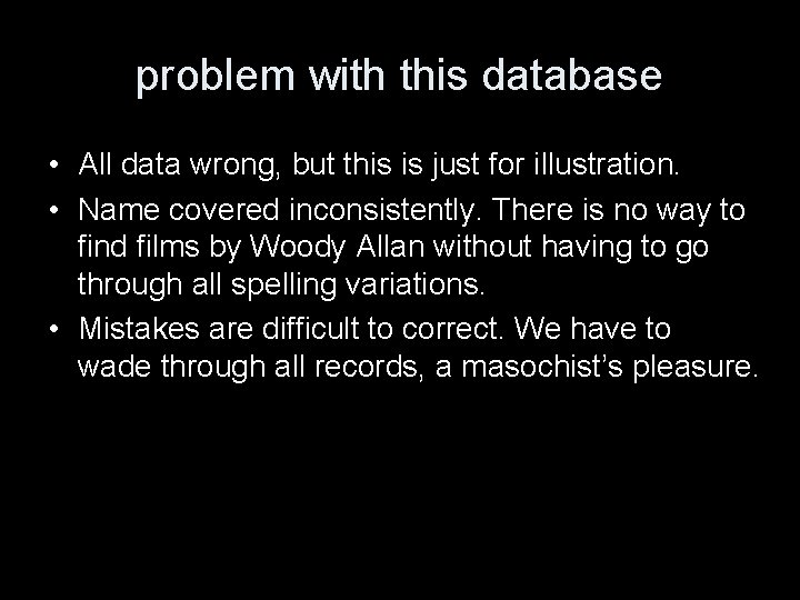 problem with this database • All data wrong, but this is just for illustration.